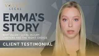 Emma's Story: You Really Can't Go Wrong if You Choose Valent Legal Injury Lawyers