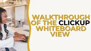 NEW ClickUp video tutorial : Clickup walkthrough of whiteboard feature