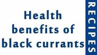 Health benefits of black currants 2 | HEALTH BENEFITS OF FRUITS | MY HEALTH