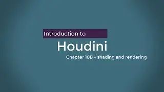 Introduction to Houdini - Chapter 10B - Shaders and rendering