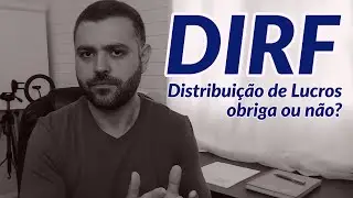 DIRF 2020 - Distribuição de Lucros obriga ou não?