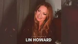 Lin Howard - I Don't Believe It