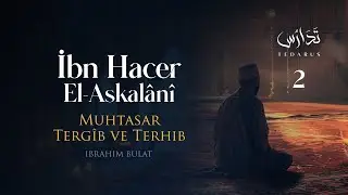Tedarus | İbn Hacer El-Askalânî, Muhtasar Tergîb ve Terhib | 2. Ders