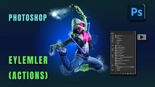 Photoshop – Eylemler \ Actions; Toplu fotoğraf işleme\düzenleme konusunda her şey.
