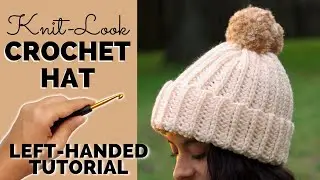 LEFT-HANDED TUTORIAL: Knit-Look Crochet Hat for Beginners - FREE Crochet Pattern in 10 Sizes