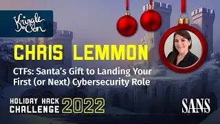 Chris Lemmon, CTFs: Santa’s Gift to Landing Your First (or Next) Cybersecurity Role | KringleCon