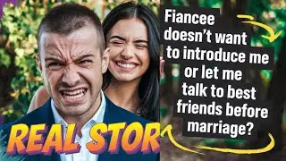 Fiancée doesn't want to introduce or let me talk to her best friend before marriage