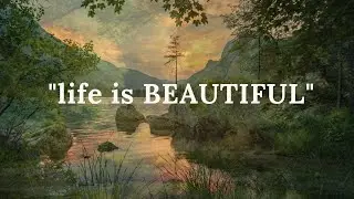 life is beautiful.