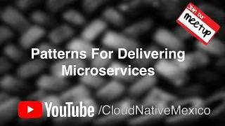 Meetup Virtual Abril 2020 | Patterns For Delivering Microservices