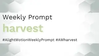 Harvest - Alight Motion Weekly Prompt