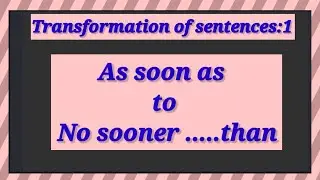 Transformation of sentences/As soon as to No sooner.. than