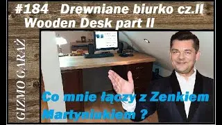 #184 Drewniane biurko i co mnie łączy z Zenkiem Martyniukiem ?