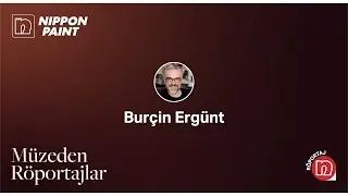 Müzeden Röportajlar - Burçin Ergünt