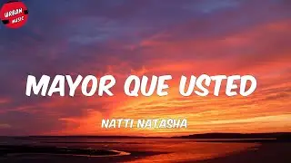 Natti Natasha - Mayor Que Usted (Letra/Lyrics)