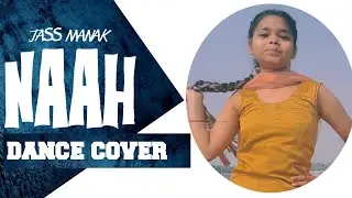 Naah Song Dance Cover #JassManakNaah | Naah song dance video jass manak