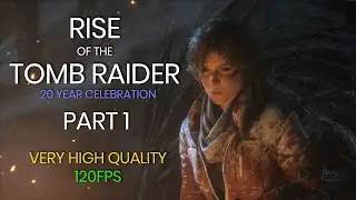 RISE OF THE TOMB RAIDER (PART 1) HIGH GRAPHIC SETTINGS 120 FPS