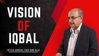 Vision of Iqbal | Air Vice Marshal Faaiz Amir (Retd)