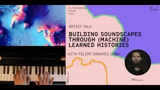 Building Soundscapes Through (Machine) Learned Histories | Felipe Sanchez-Luna | AIxDesign