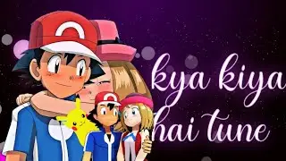 kya kiya hai tune__Pokeamon AMV__Ash❤sabrina__MORIC=LYRICS