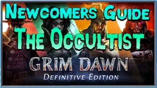 Grim Dawn Newcomer's Guide  - Episode 19 Occultist Class