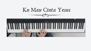 Ku Mau Cinta Yesus / Tetap Cinta Yesus Piano Cover