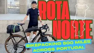 Tackling the Rota Norte -- 500 Mile Bikepacking Adventure Across Portugal