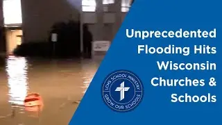 Unprecedented Flooding Hits Wisconsin Churches & Schools | LCMS School Ministry