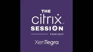 The Citrix Session: What’s new with Citrix DaaS and Citrix Virtual Apps and Desktops – September ...
