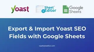 How to Export and Import Yoast SEO Fields with Google Sheets | Best SEO Bulk Editor for WordPress