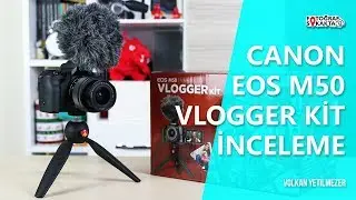 Canon EOS M50 Vlogger Kit İnceleme - Volkan Yetilmezer