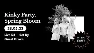 Kinky Party. Spring Bloom 28/05/22 (Live DJ — Set By Guest Grove)