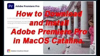 How to Download and Install Adobe Premiere Pro in MacOS Catalina.