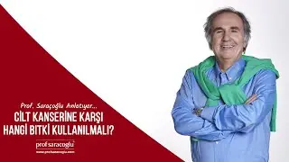 Cilt Kanserine Karşı Hangi Bitki Kullanılmalı? | Prof Saraçoğlu Anlatıyor!