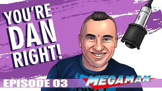You're Dan Right Ep.#3 - Mega Man