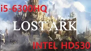 LOST ARK 2018 -6300HQ-INTEL HD530 FPS TEST