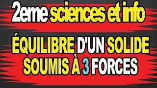 équilibre d'un solide soumis à 3 forces 2eme scieneces