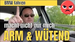 BMW fahren macht nicht nur mich arm und wütend