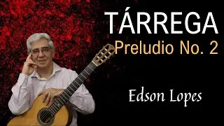 Edson Lopes plays TÁRREGA: Preludio No. 2