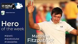 Hero of the week | Matt Fitzpatrick | DP World Tour Championship (DPWTC)