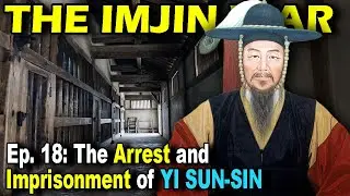 IMJIN WAR Ep. 18 - Arrest and Imprisonment of Yi Sun-sin