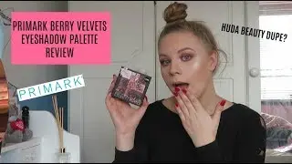 PRIMARK BERRY VELVETS EYESHADOW PALETTE REVIEW // HUDA BEAUTY DUPE?!