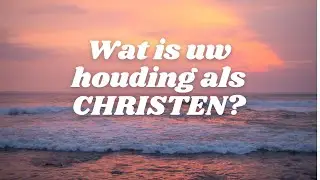 Wat is je houding als Christen?