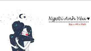 Người Anh Yêu - #Nx Kayx.ft x Math [Lyris Video]