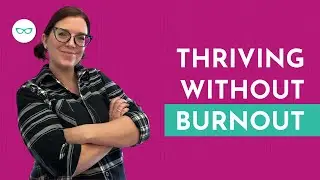 How to Thrive without Burning Out