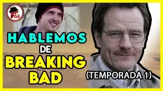 Hablemos de BREAKING BAD (Primera Temporada)