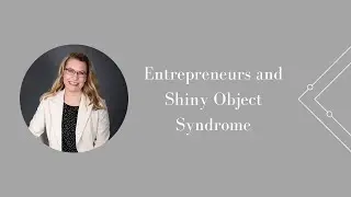 Entrepreneurs and Shiny Object Syndrome