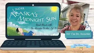 How to Celebrate the Summer Solstice Read Aloud: Under Alaska's Midnight Sun with Dr. Annette Durbin