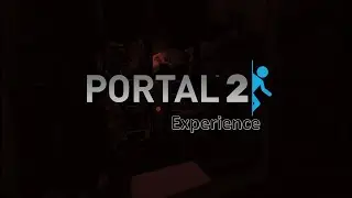 The Portal 2 Experience : Part Three