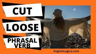 Cut Loose - Phrasal Verb | Common Phrasal Verbs in English | Business English & Everyday Vocabulary