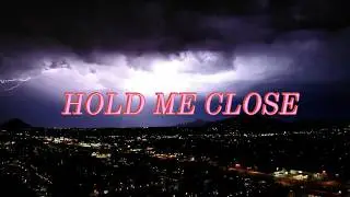 HOLD ME CLOSE